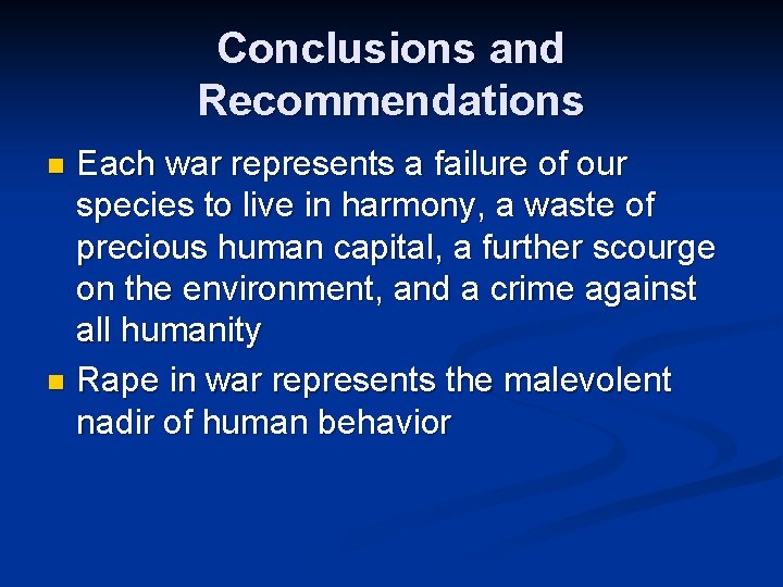 Conclusions and Recommendations Each war represents a failure of our species to live in