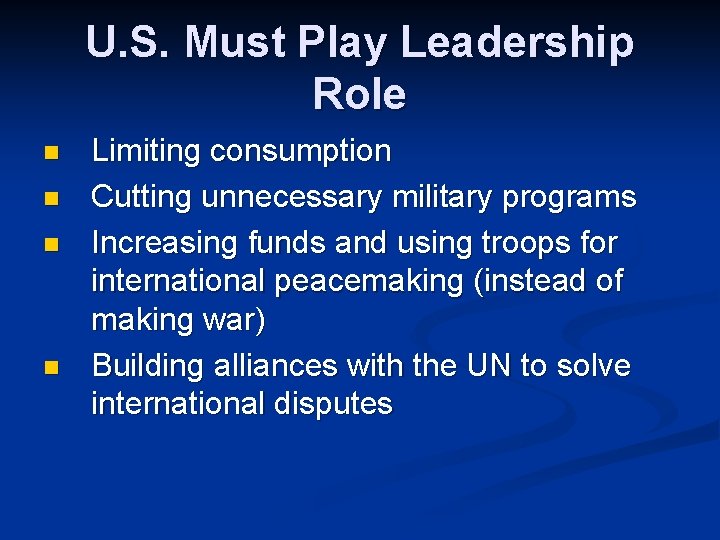 U. S. Must Play Leadership Role n n Limiting consumption Cutting unnecessary military programs