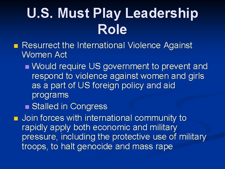 U. S. Must Play Leadership Role n n Resurrect the International Violence Against Women