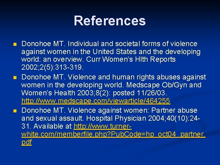 References n n n Donohoe MT. Individual and societal forms of violence against women