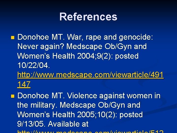 References Donohoe MT. War, rape and genocide: Never again? Medscape Ob/Gyn and Women’s Health