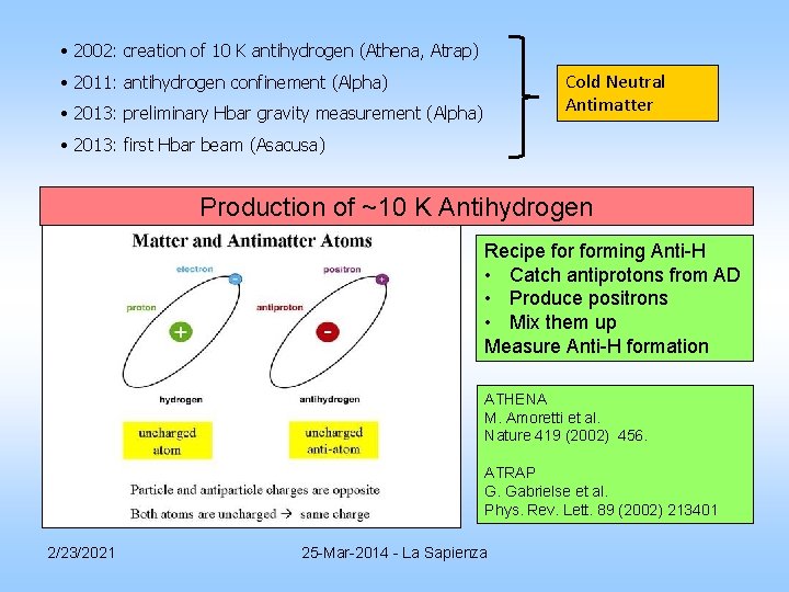 • 2002: creation of 10 K antihydrogen (Athena, Atrap) Cold Neutral Antimatter • • 2002: creation of 10 K antihydrogen (Athena, Atrap) Cold Neutral Antimatter •