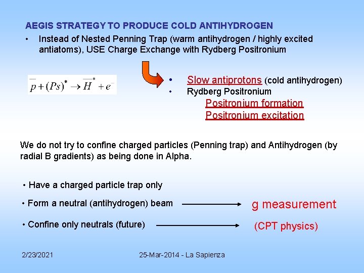 AEGIS STRATEGY TO PRODUCE COLD ANTIHYDROGEN • Instead of Nested Penning Trap (warm antihydrogen AEGIS STRATEGY TO PRODUCE COLD ANTIHYDROGEN • Instead of Nested Penning Trap (warm antihydrogen