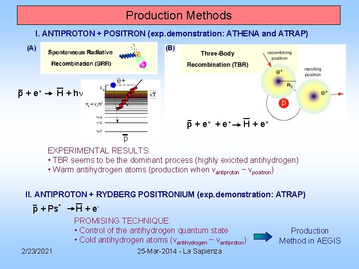 Production Methods I. ANTIPROTON + POSITRON (exp. demonstration: ATHENA and ATRAP) (B) (A) e+ Production Methods I. ANTIPROTON + POSITRON (exp. demonstration: ATHENA and ATRAP) (B) (A) e+