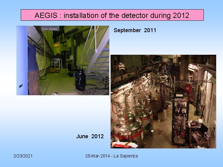 AEGIS : installation of the detector during 2012 September 2011 June 2012 2/23/2021 25 AEGIS : installation of the detector during 2012 September 2011 June 2012 2/23/2021 25
