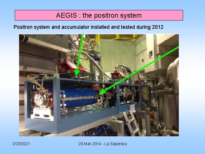AEGIS : the positron system Positron system and accumulator installed and tested during 2012 AEGIS : the positron system Positron system and accumulator installed and tested during 2012