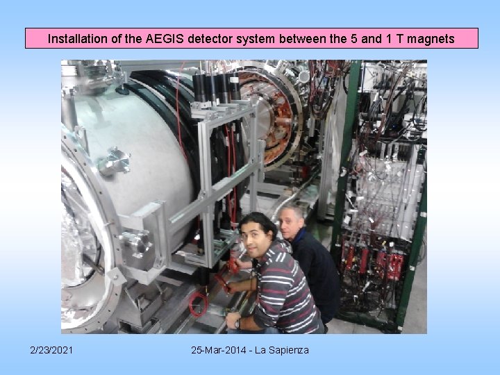 Installation of the AEGIS detector system between the 5 and 1 T magnets 2/23/2021 Installation of the AEGIS detector system between the 5 and 1 T magnets 2/23/2021
