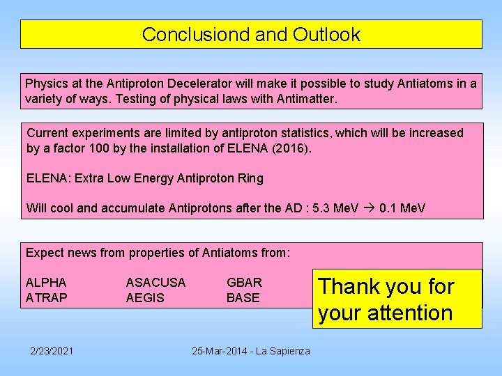 Conclusiond and Outlook Physics at the Antiproton Decelerator will make it possible to study Conclusiond and Outlook Physics at the Antiproton Decelerator will make it possible to study