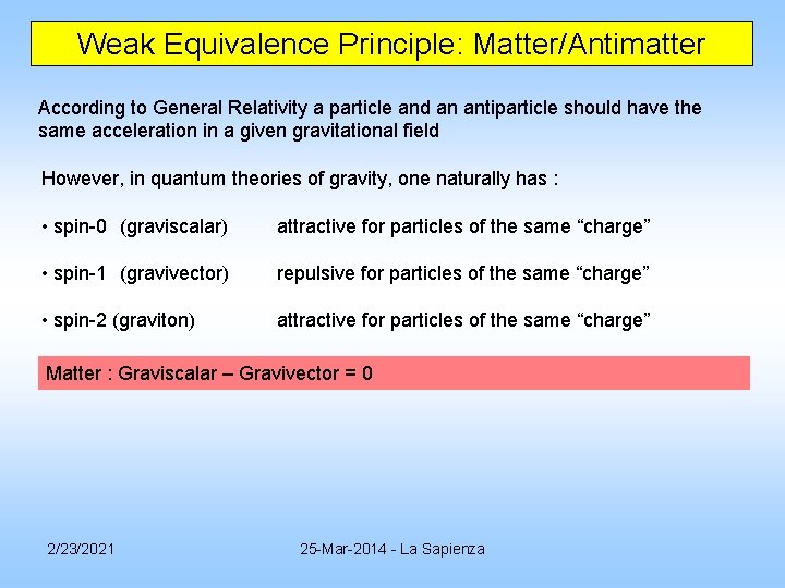 Weak Equivalence Principle: Matter/Antimatter According to General Relativity a particle and an antiparticle should Weak Equivalence Principle: Matter/Antimatter According to General Relativity a particle and an antiparticle should