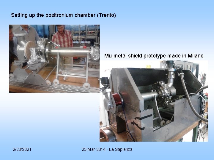 Setting up the positronium chamber (Trento) Mu-metal shield prototype made in Milano 2/23/2021 25 Setting up the positronium chamber (Trento) Mu-metal shield prototype made in Milano 2/23/2021 25