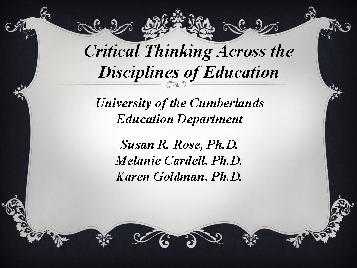 Critical Thinking Across the Disciplines of Education University of the Cumberlands Education Department Susan