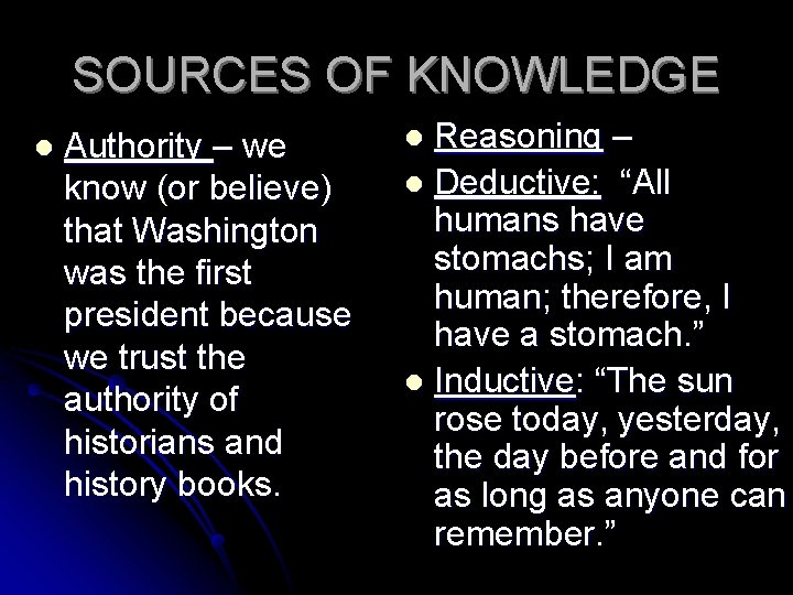 SOURCES OF KNOWLEDGE l Authority – we know (or believe) that Washington was the