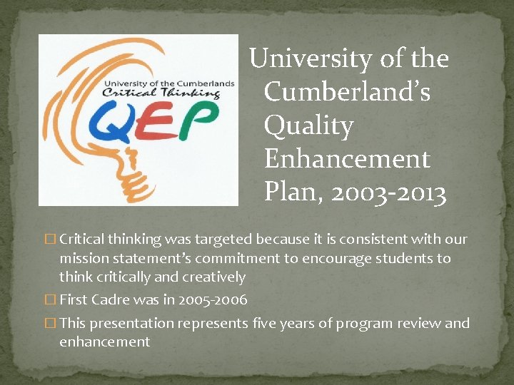 University of the Cumberland’s Quality Enhancement Plan, 2003 -2013 � Critical thinking was targeted