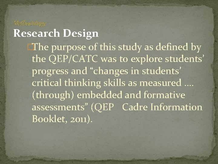 Methodology Research Design �The purpose of this study as defined by the QEP/CATC was