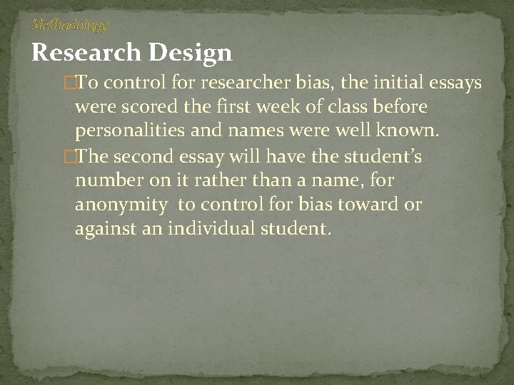 Methodology Research Design �To control for researcher bias, the initial essays were scored the