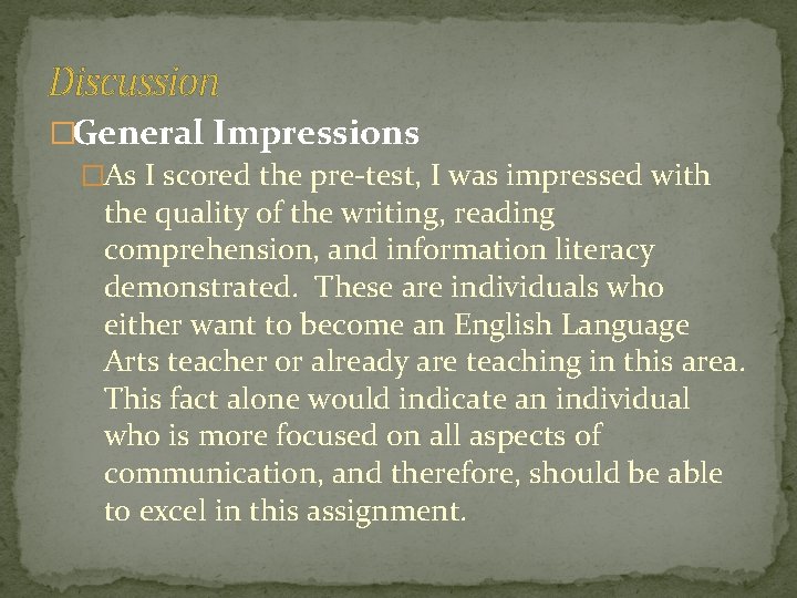 Discussion �General Impressions �As I scored the pre-test, I was impressed with the quality