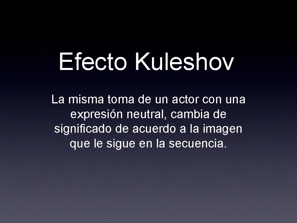 Efecto Kuleshov La misma toma de un actor con una expresión neutral, cambia de