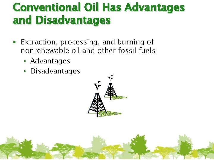 Conventional Oil Has Advantages and Disadvantages § Extraction, processing, and burning of nonrenewable oil