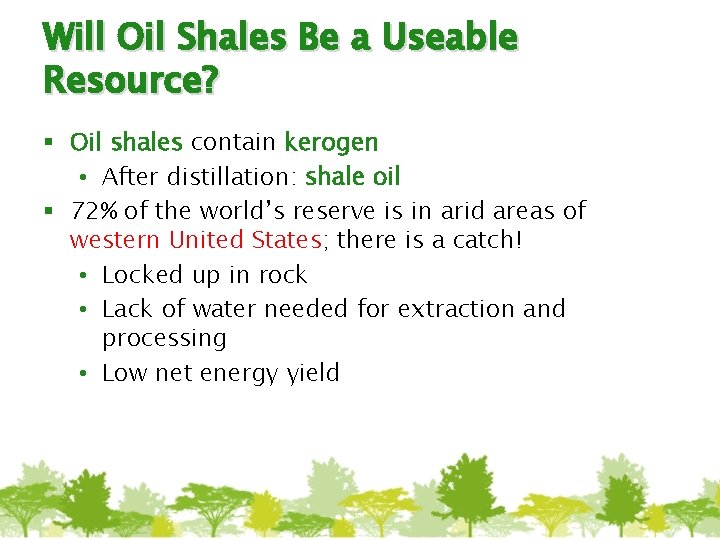 Will Oil Shales Be a Useable Resource? § Oil shales contain kerogen • After