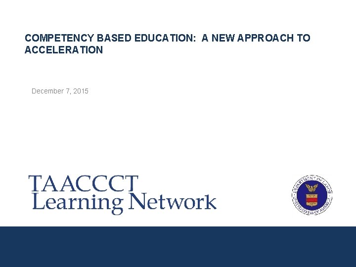 COMPETENCY BASED EDUCATION: A NEW APPROACH TO ACCELERATION December 7, 2015 