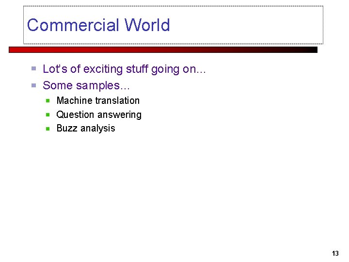 Commercial World Lot’s of exciting stuff going on… Some samples… Machine translation Question answering