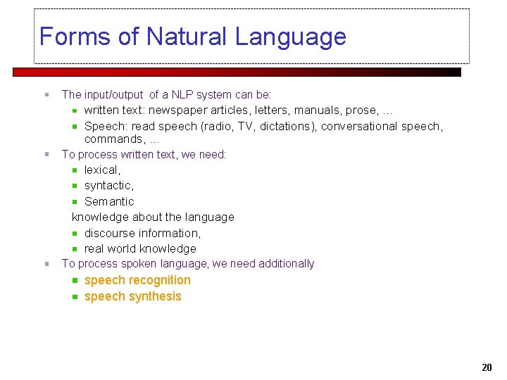 Forms of Natural Language The input/output of a NLP system can be: written text: