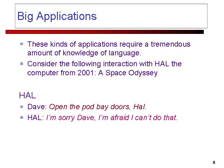 Big Applications These kinds of applications require a tremendous amount of knowledge of language.