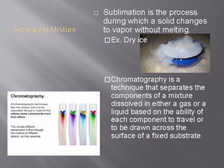 � Separating Mixture Sublimation is the process during which a solid changes to vapor