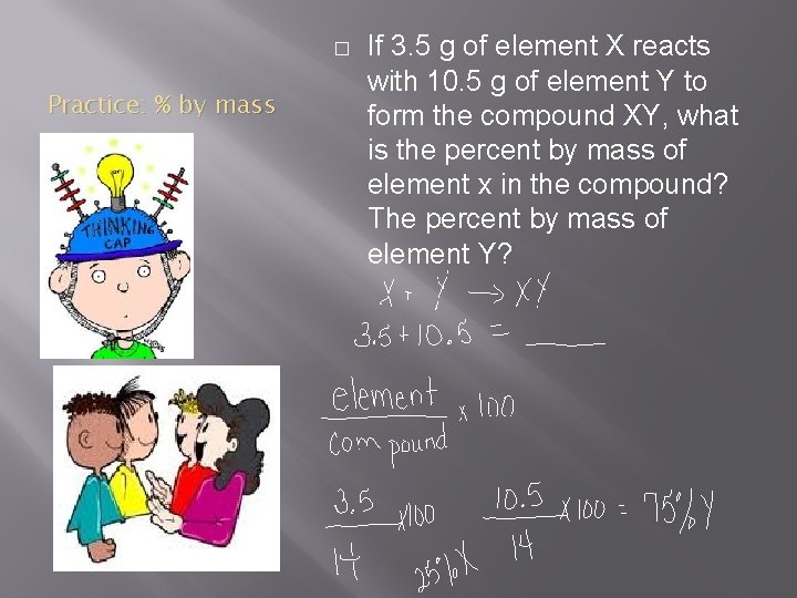 � Practice: % by mass If 3. 5 g of element X reacts with