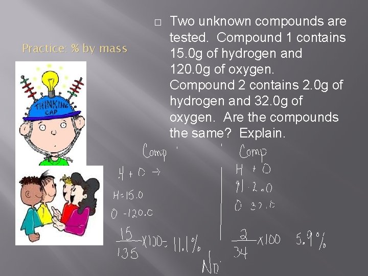 � Practice: % by mass Two unknown compounds are tested. Compound 1 contains 15.