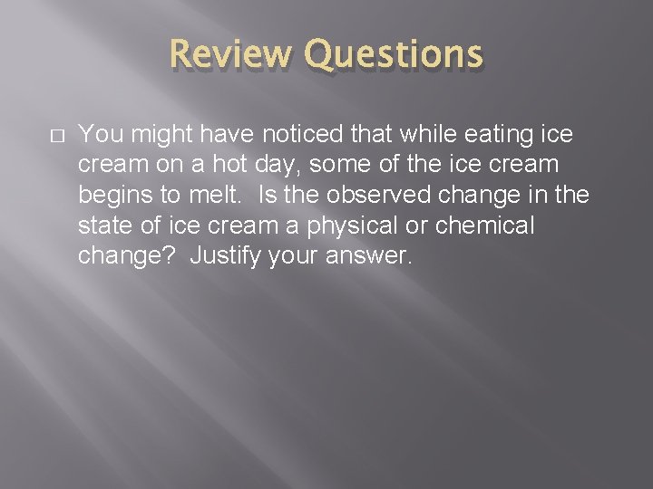 Review Questions � You might have noticed that while eating ice cream on a