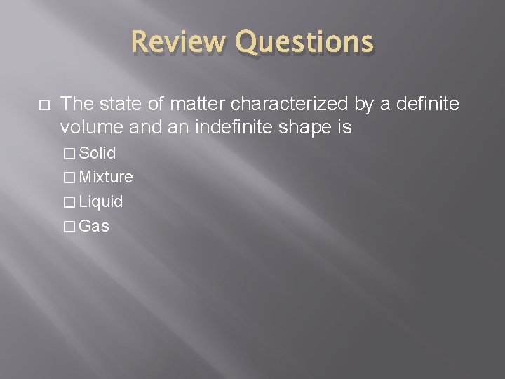 Review Questions � The state of matter characterized by a definite volume and an