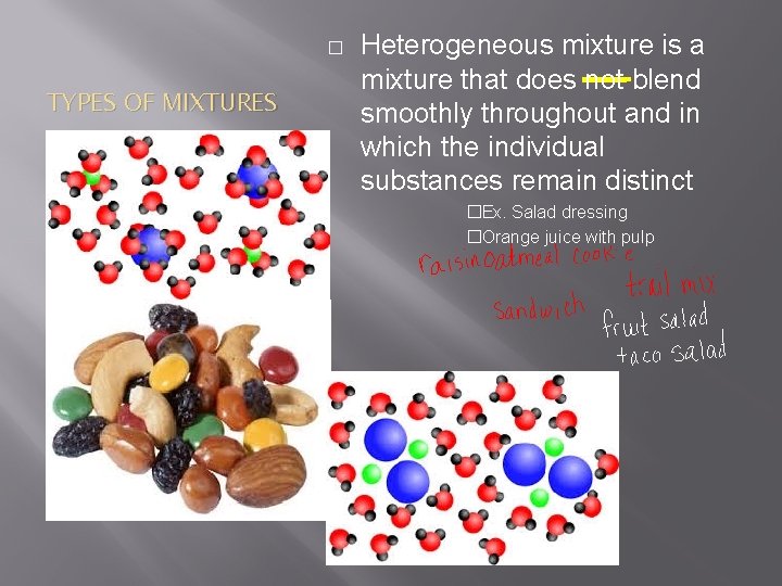 � TYPES OF MIXTURES Heterogeneous mixture is a mixture that does not blend smoothly