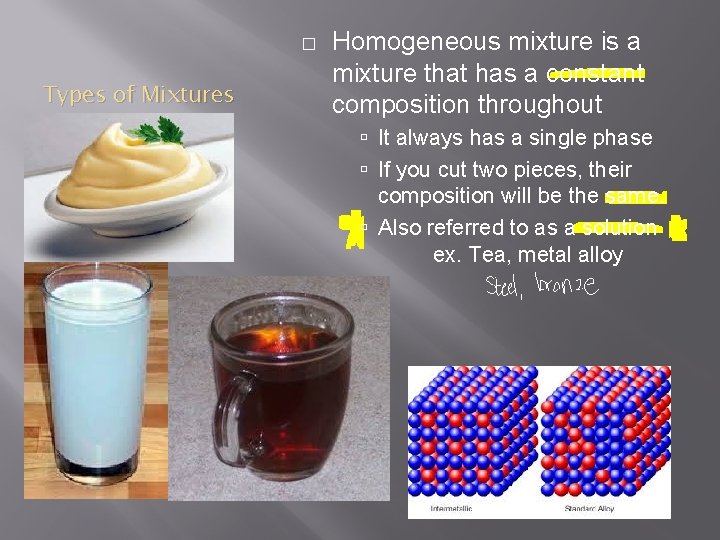 � Types of Mixtures Homogeneous mixture is a mixture that has a constant composition