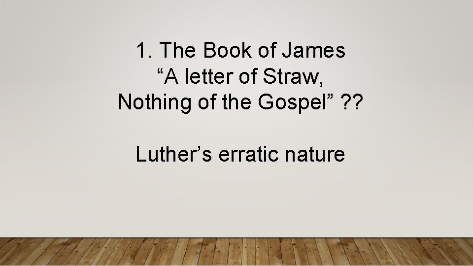 1. The Book of James “A letter of Straw, Nothing of the Gospel” ?