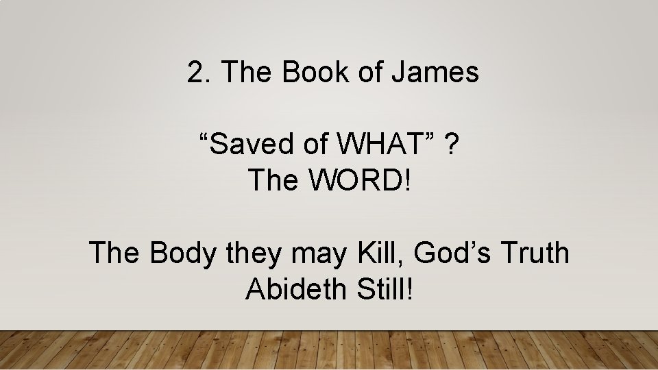  2. The Book of James “Saved of WHAT” ? The WORD! The Body