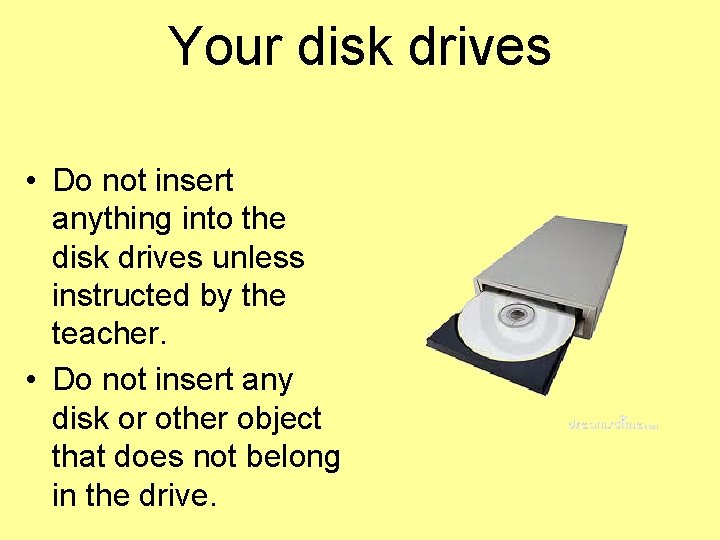 Your disk drives • Do not insert anything into the disk drives unless instructed