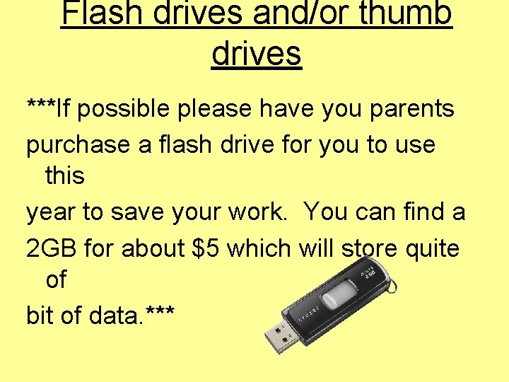 Flash drives and/or thumb drives ***If possible please have you parents purchase a flash