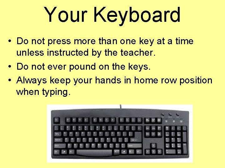 Your Keyboard • Do not press more than one key at a time unless