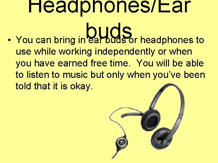 Headphones/Ear buds • You can bring in ear buds or headphones to use while