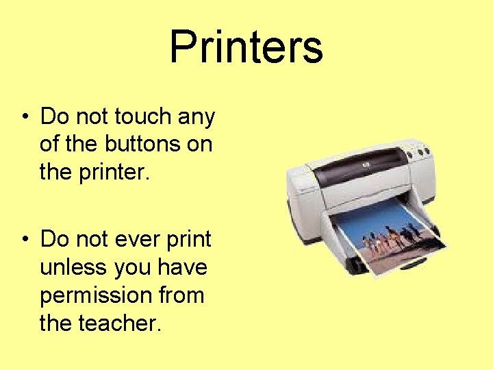 Printers • Do not touch any of the buttons on the printer. • Do