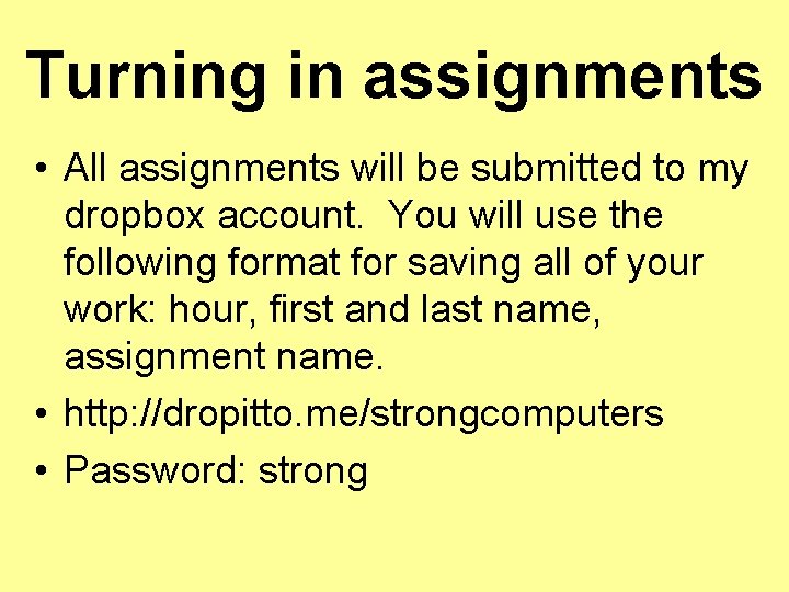 Turning in assignments • All assignments will be submitted to my dropbox account. You