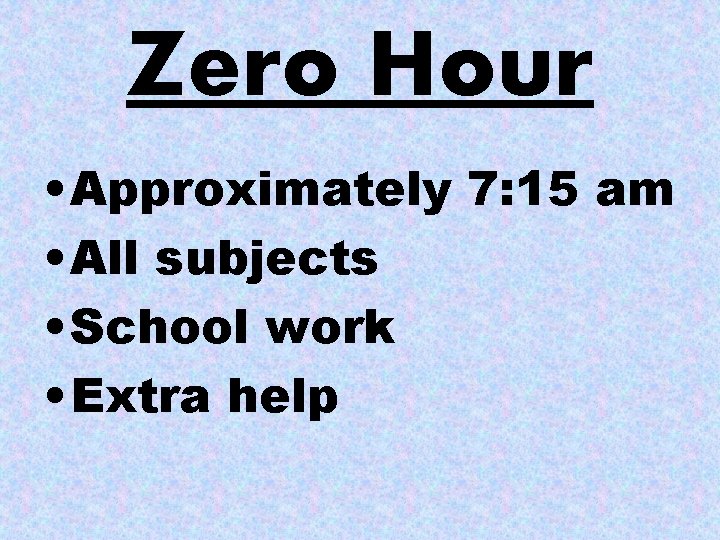 Zero Hour • Approximately 7: 15 am • All subjects • School work •