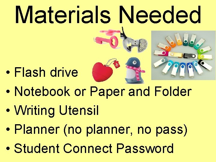 Materials Needed • Flash drive • Notebook or Paper and Folder • Writing Utensil