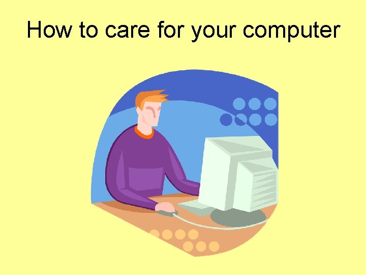 How to care for your computer 