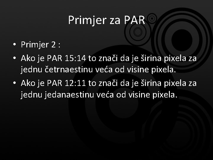 Primjer za PAR • Primjer 2 : • Ako je PAR 15: 14 to