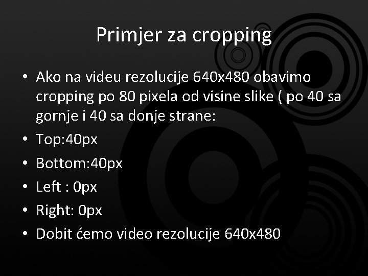 Primjer za cropping • Ako na videu rezolucije 640 x 480 obavimo cropping po