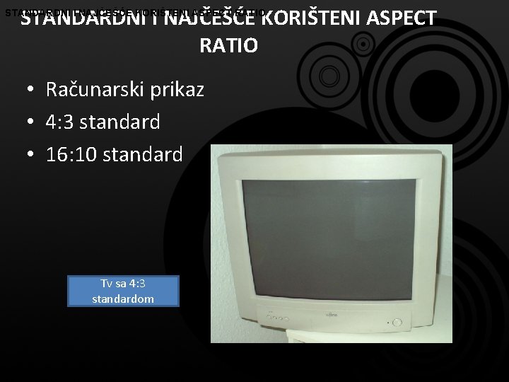 STANDARDNI I NAJČEŠĆE KORIŠTENI ASPECT RATIO • Računarski prikaz • 4: 3 standard •