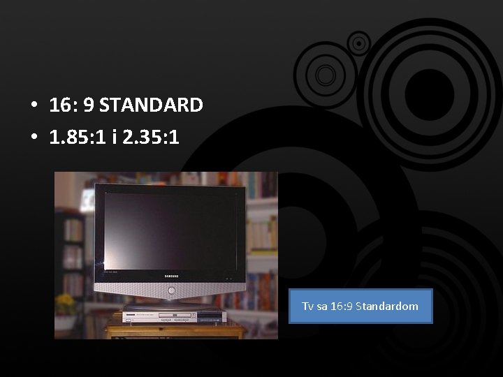  • 16: 9 STANDARD • 1. 85: 1 i 2. 35: 1 Tv