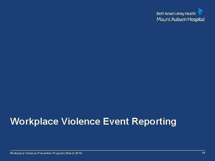 Workplace Violence Event Reporting Workplace Violence Prevention Program | March 2019 14 